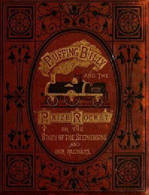 [Gutenberg 39926] • "Puffing Billy" and the Prize "Rocket" / or, the story of the Stephensons and our Railways.